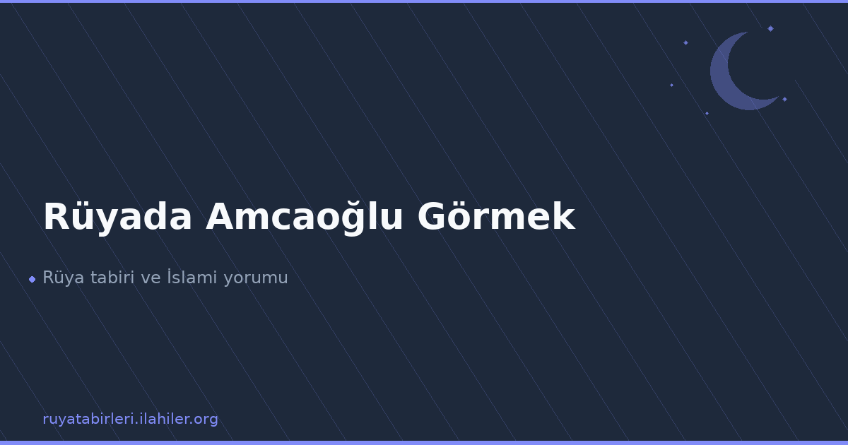 Rüyada Amcaoğlu Görmek