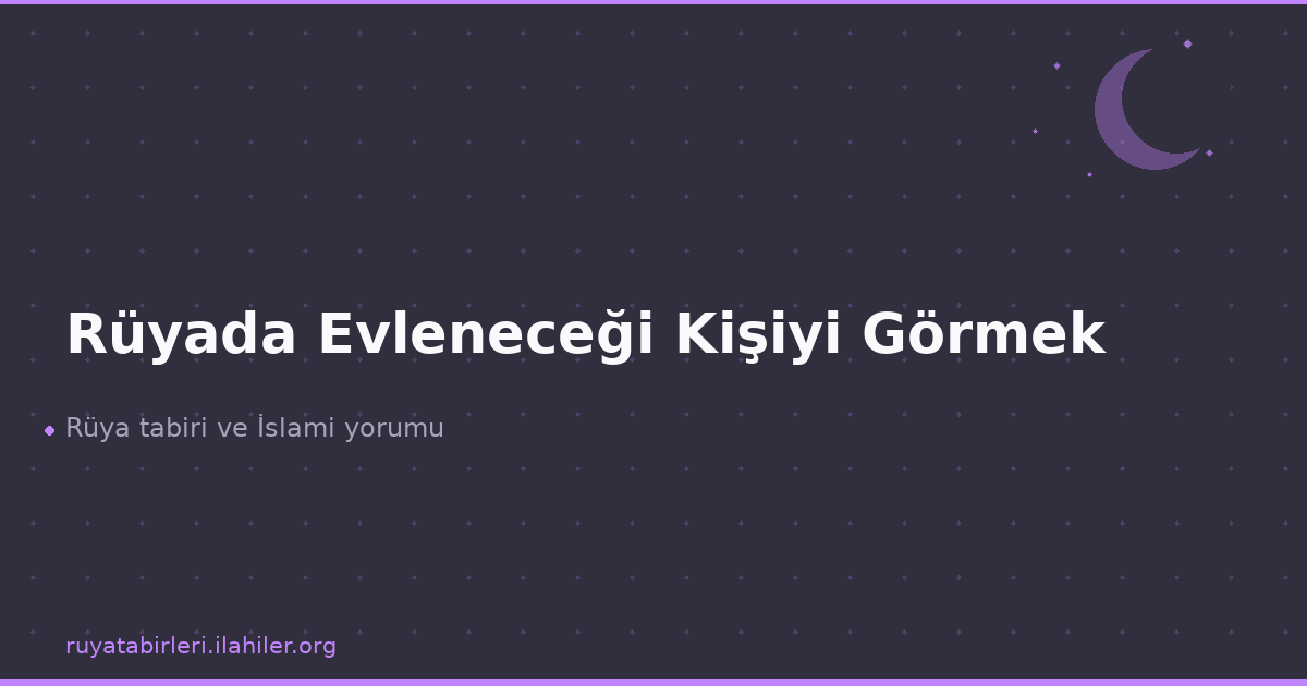 Rüyada Evleneceği Kişiyi Görmek