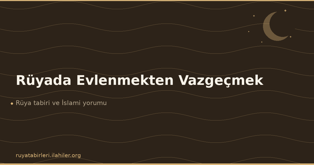 Rüyada Evlenmekten Vazgeçmek