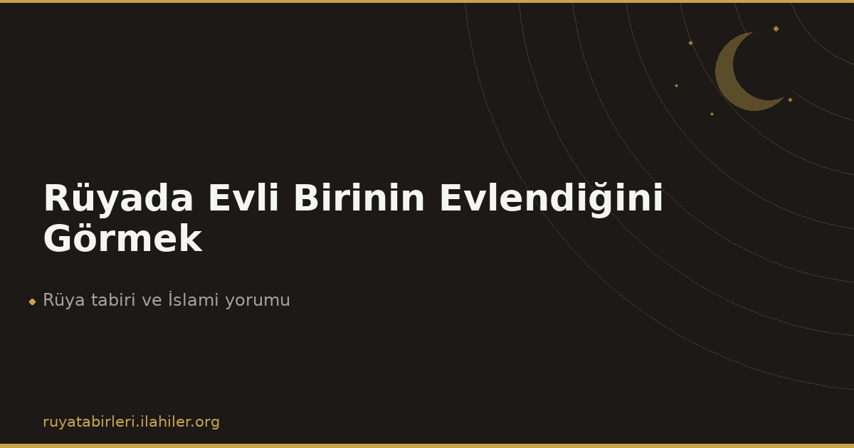 Rüyada Evli Birinin Evlendiğini Görmek