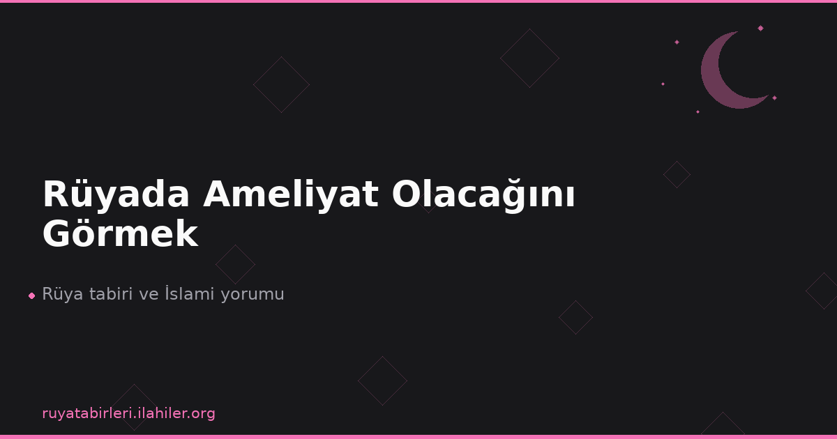 Rüyada Ameliyat Olacağını Görmek