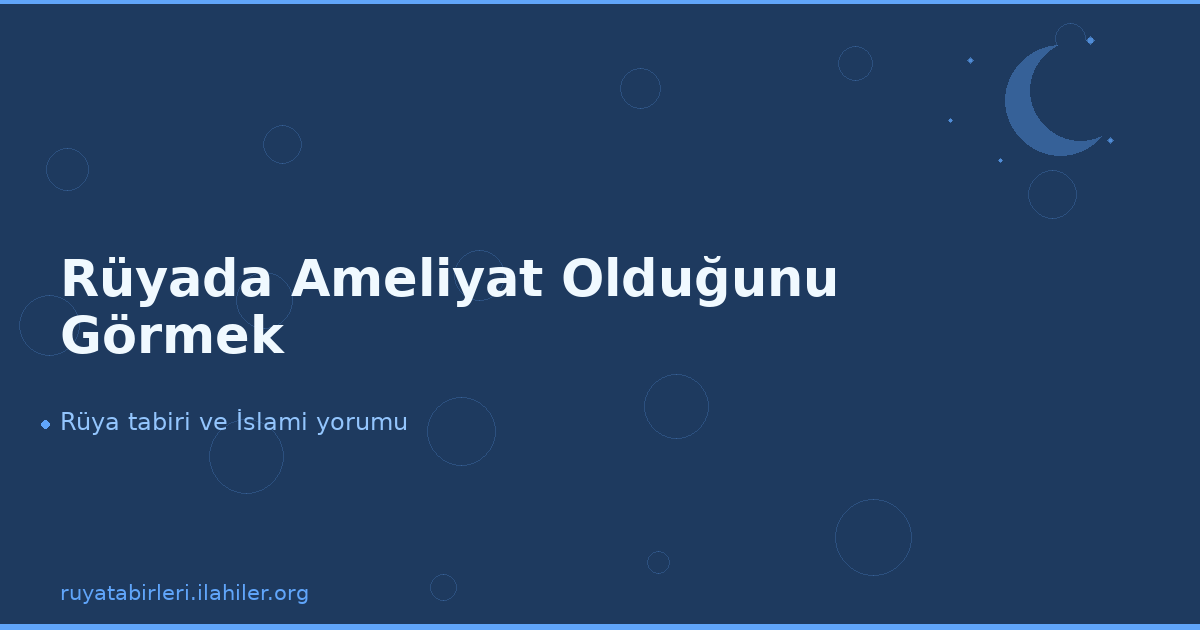 Rüyada Ameliyat Olduğunu Görmek