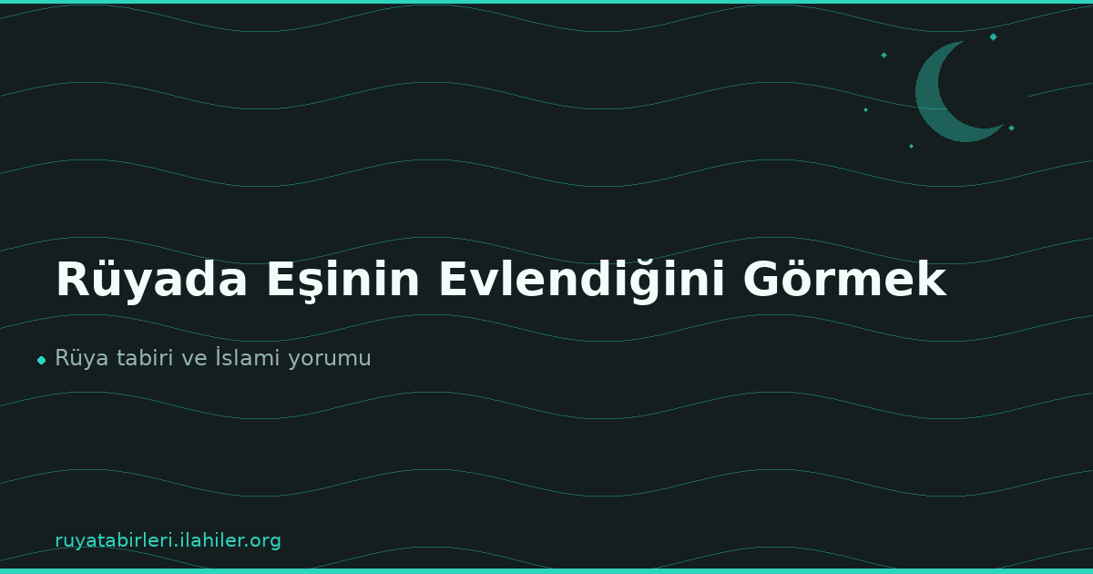 Rüyada Eşinin Evlendiğini Görmek