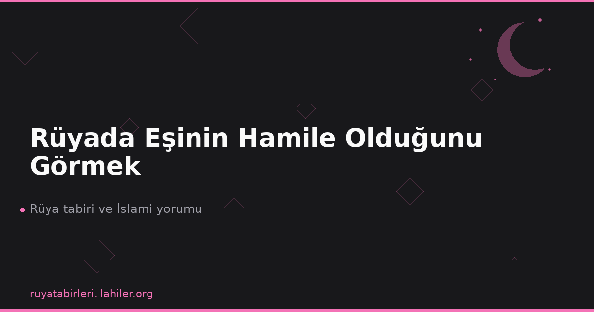 Rüyada Eşinin Hamile Olduğunu Görmek