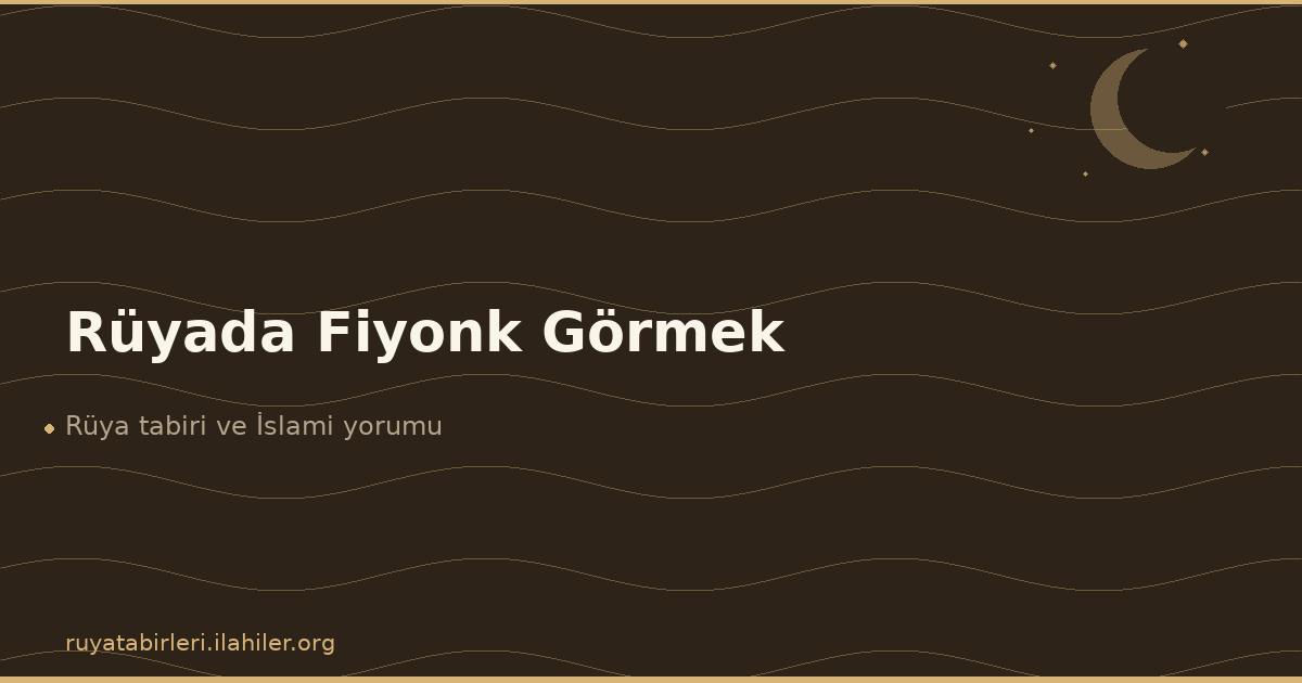 Rüyada Fiyonk Görmek