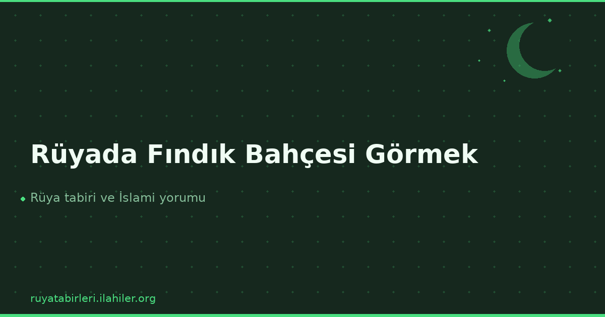 Rüyada Fındık Bahçesi Görmek