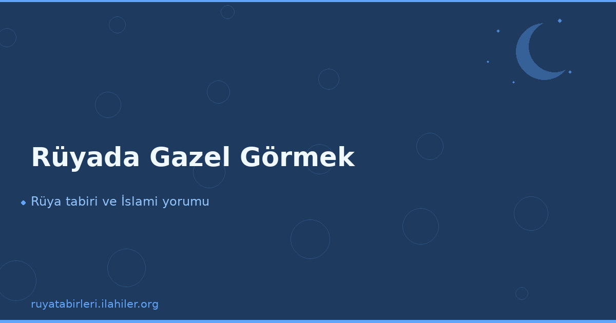 Rüyada Gazel Görmek