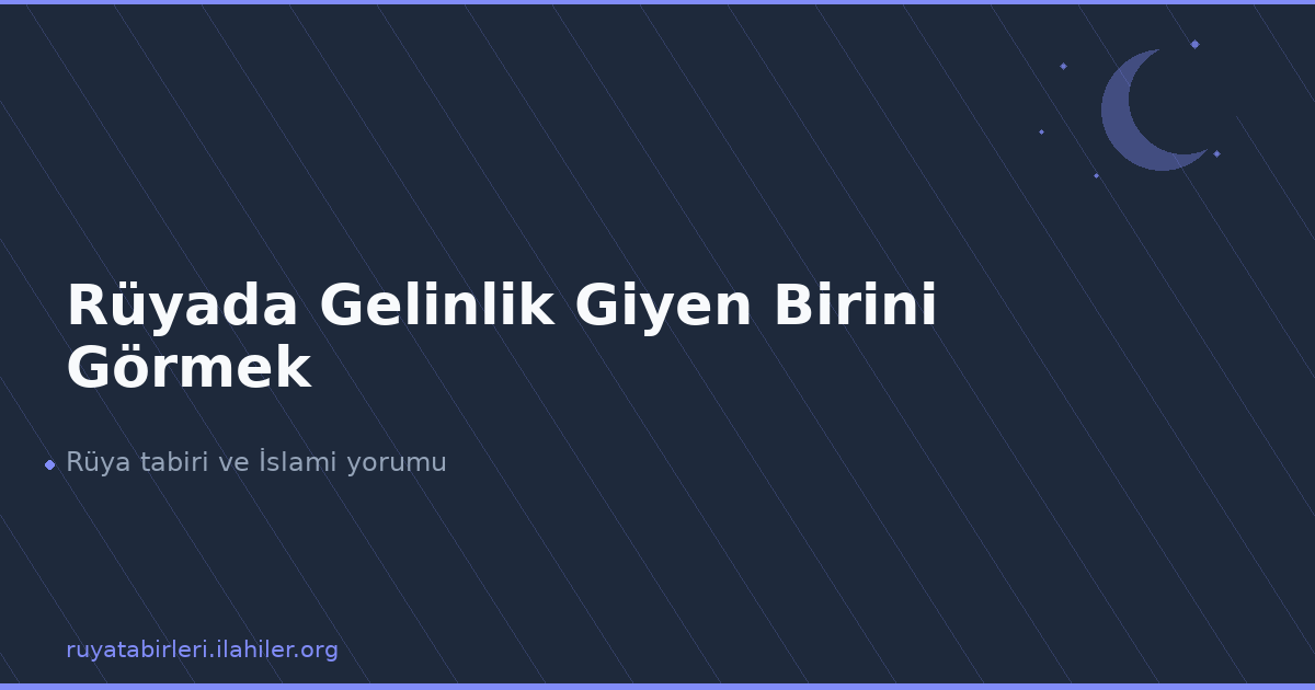 Rüyada Gelinlik Giyen Birini Görmek