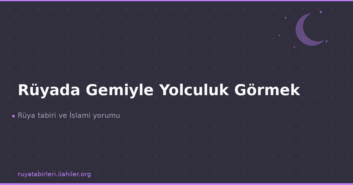 Rüyada Gemiyle Yolculuk Görmek