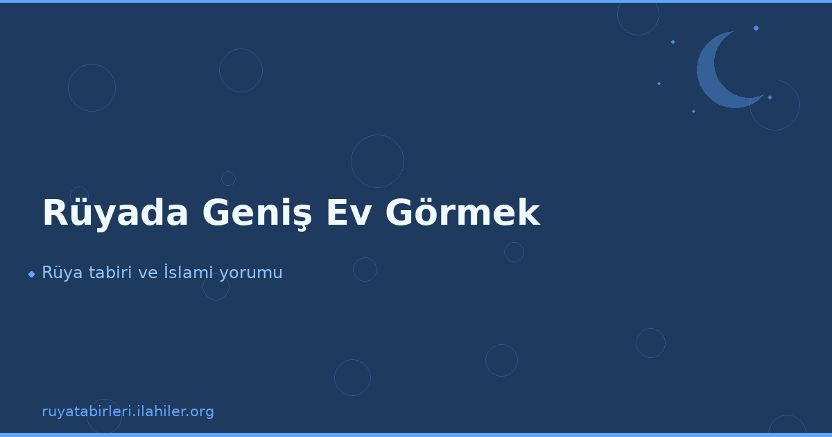 Rüyada Geniş Ev Görmek