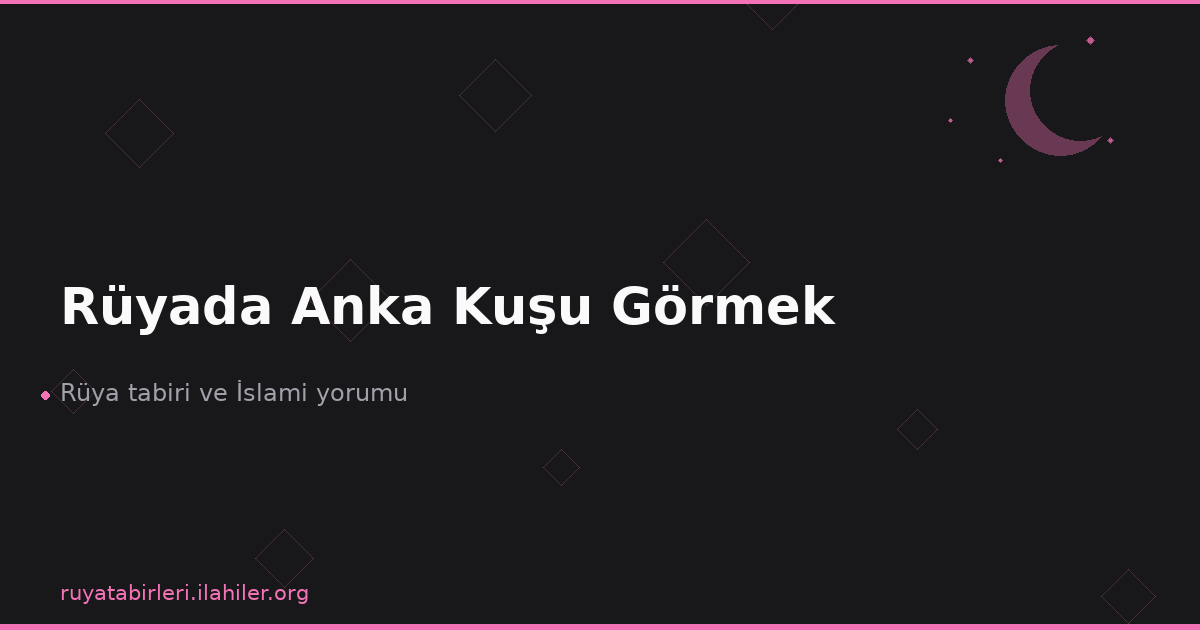 Rüyada Anka Kuşu Görmek