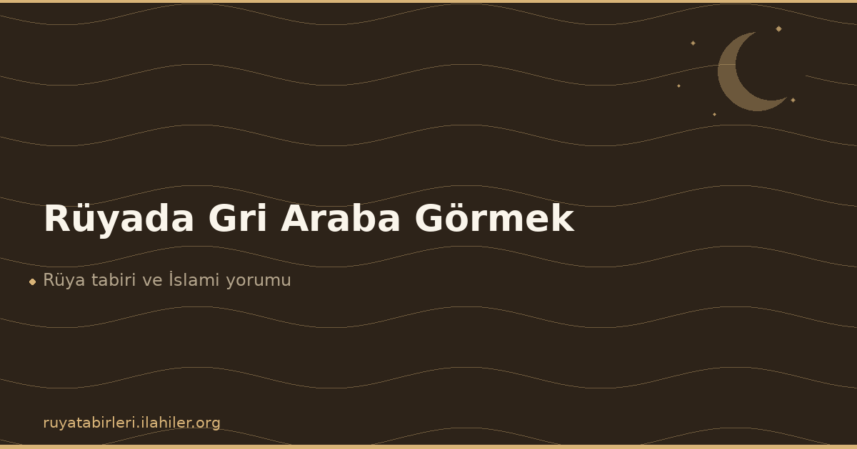 Rüyada Gri Araba Görmek