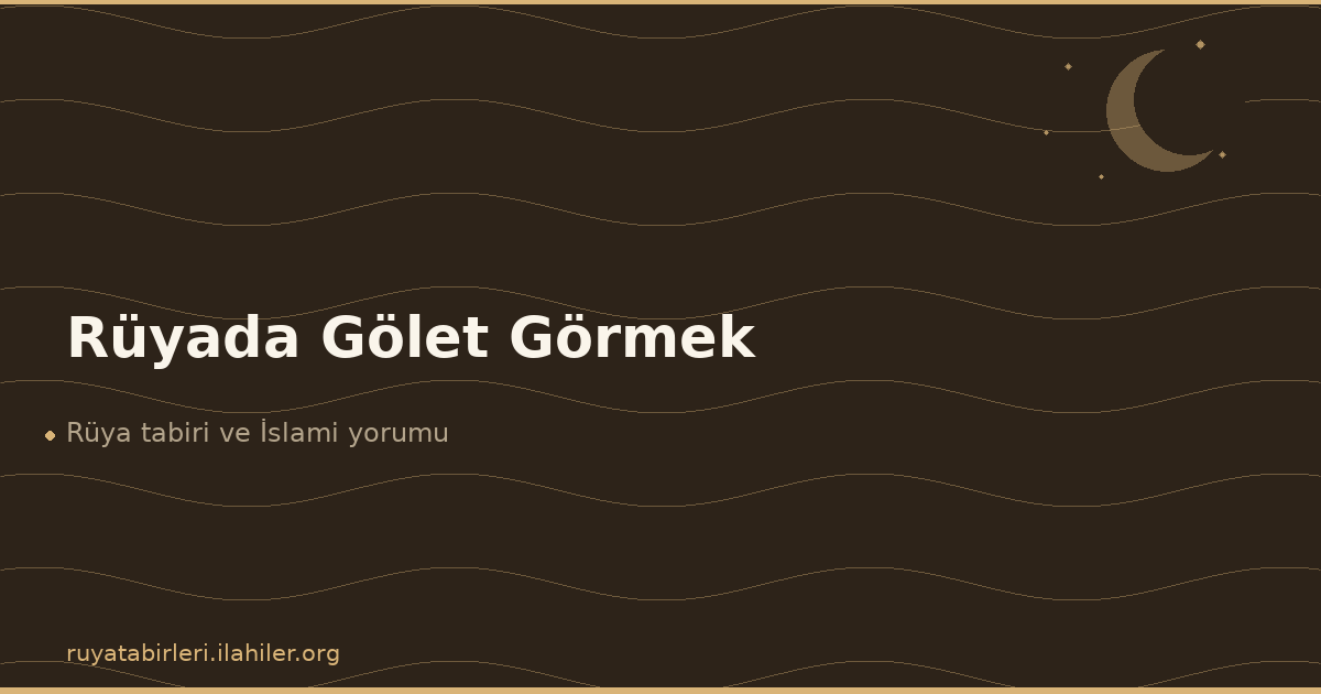 Rüyada Gölet Görmek