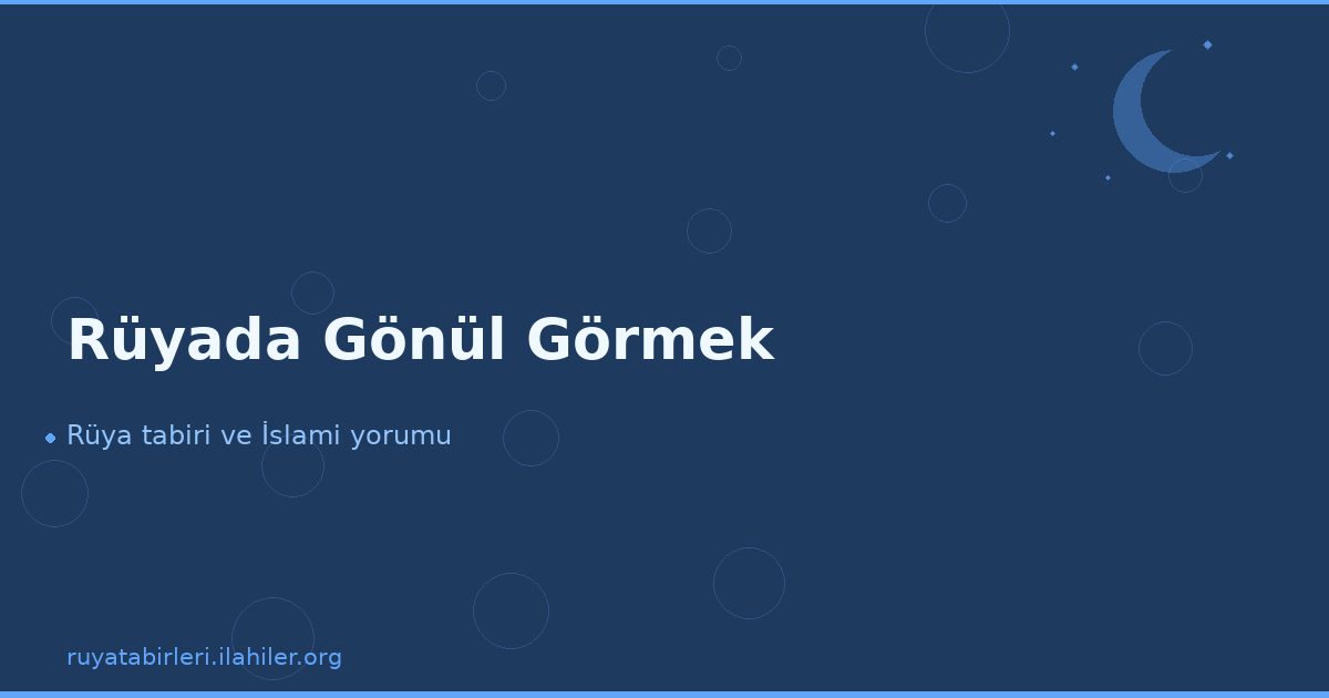 Rüyada Gönül Görmek