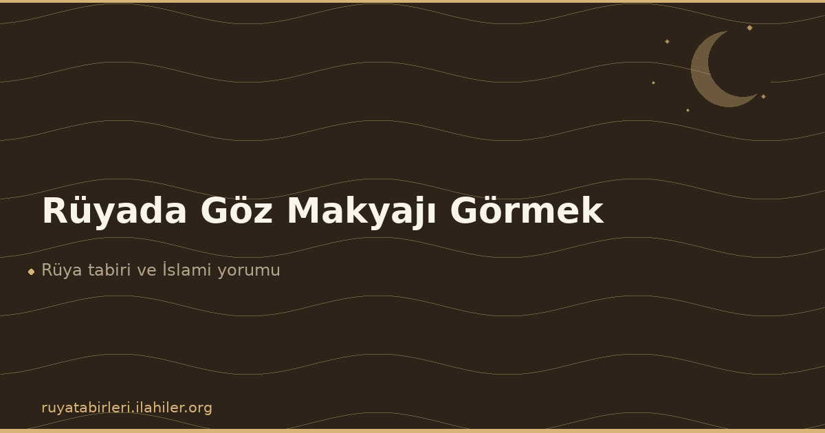 Rüyada Göz Makyajı Görmek