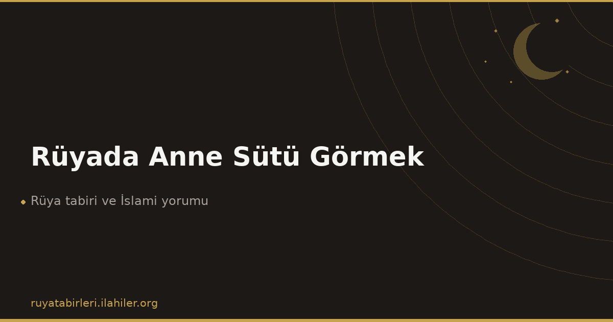 Rüyada Anne Sütü Görmek