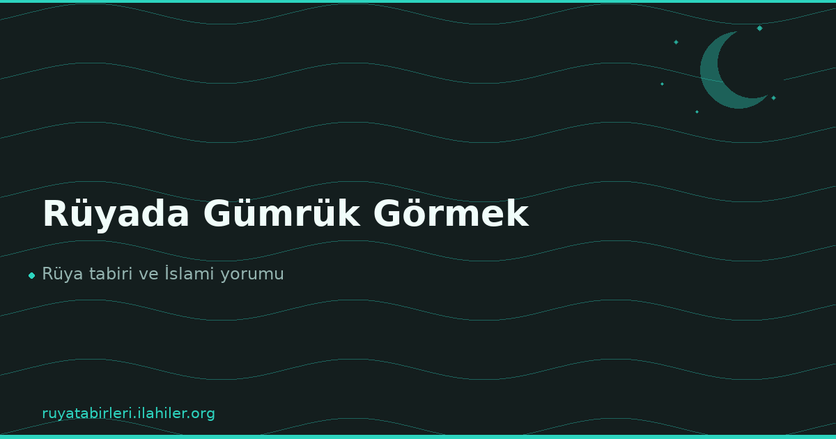 Rüyada Gümrük Görmek
