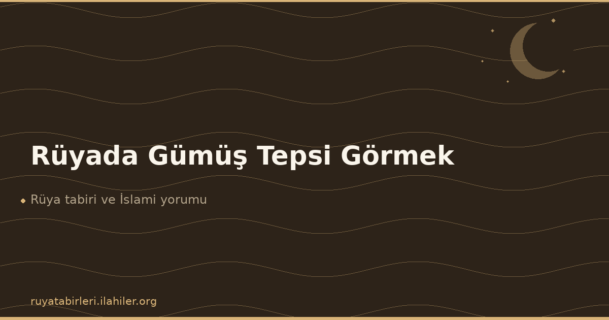 Rüyada Gümüş Tepsi Görmek