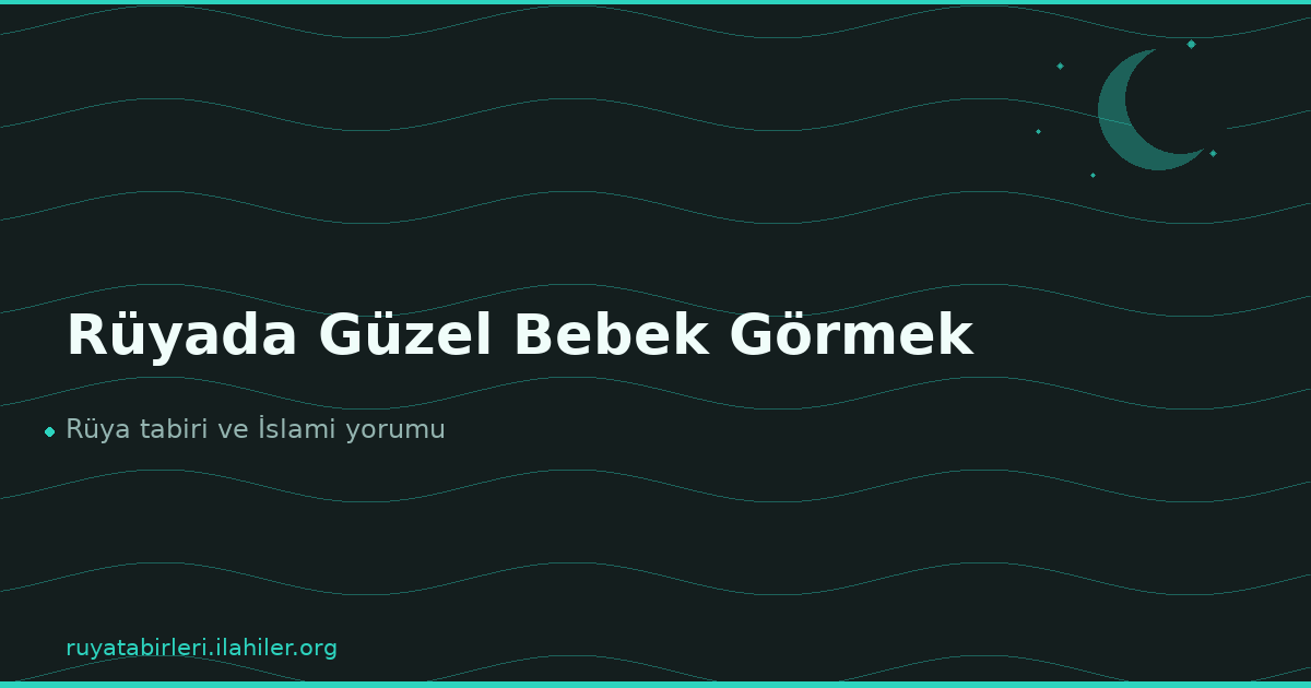 Rüyada Güzel Bebek Görmek