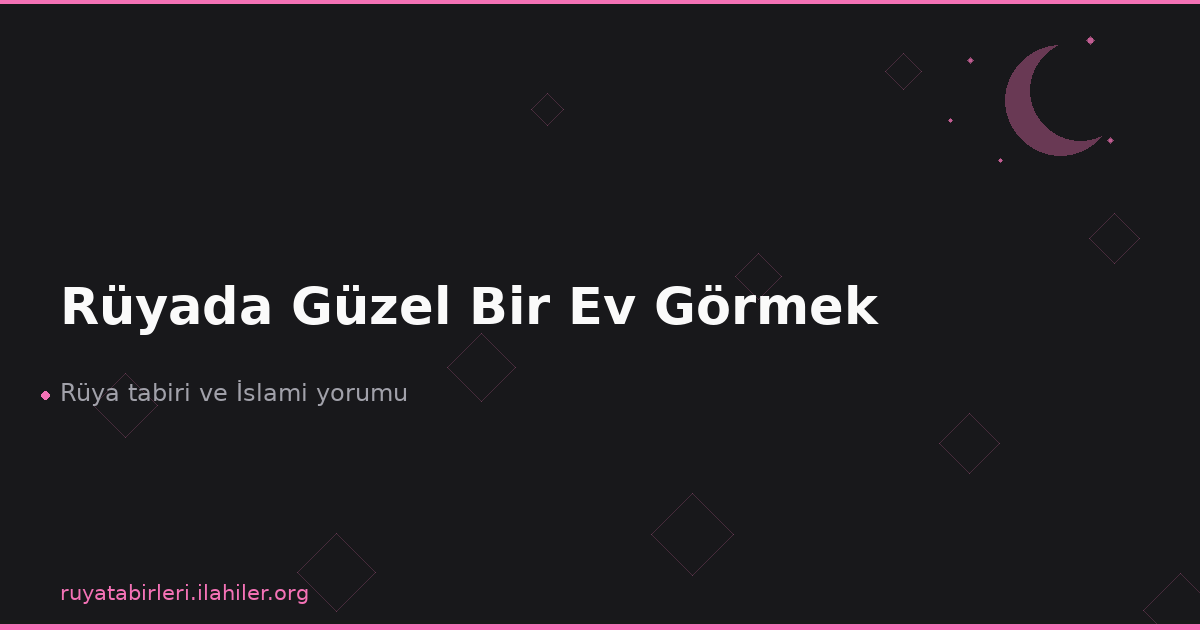 Rüyada Güzel Bir Ev Görmek