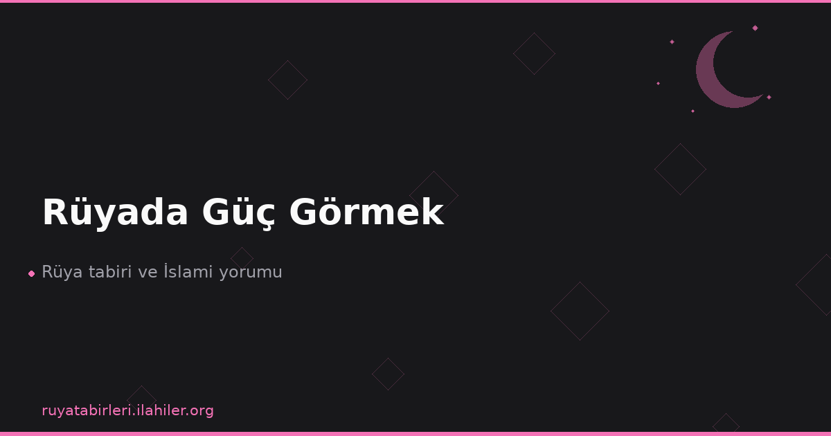 Rüyada Güç Görmek