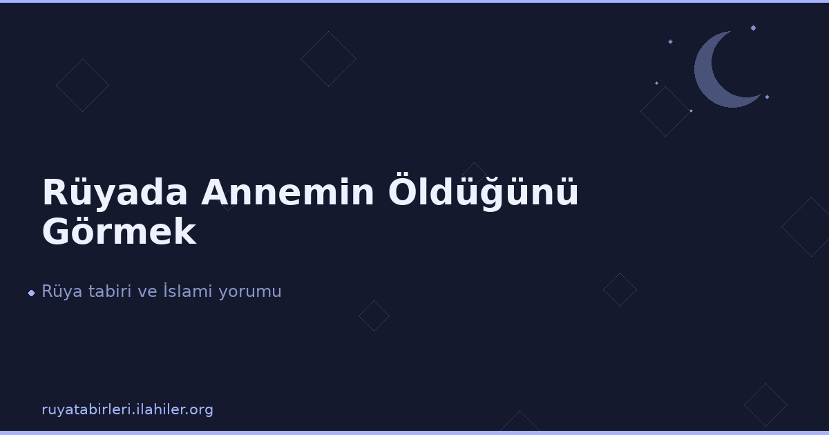 Rüyada Annemin Öldüğünü Görmek