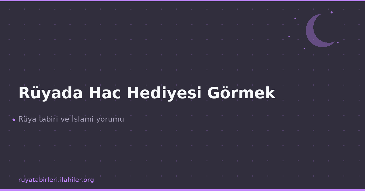 Rüyada Hac Hediyesi Görmek