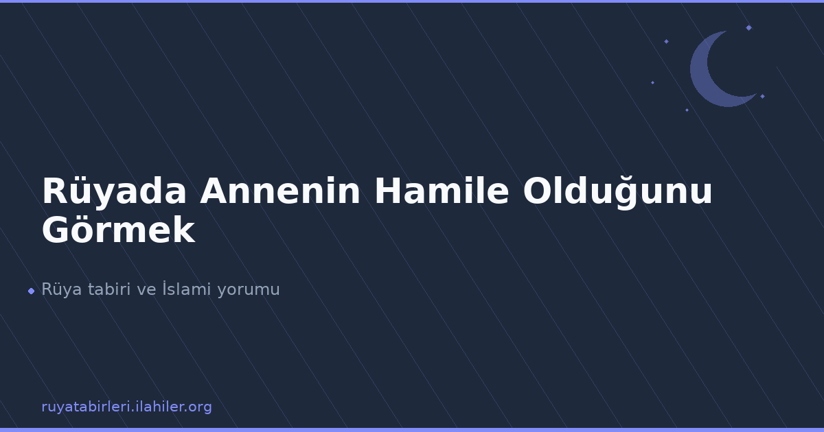 Rüyada Annenin Hamile Olduğunu Görmek