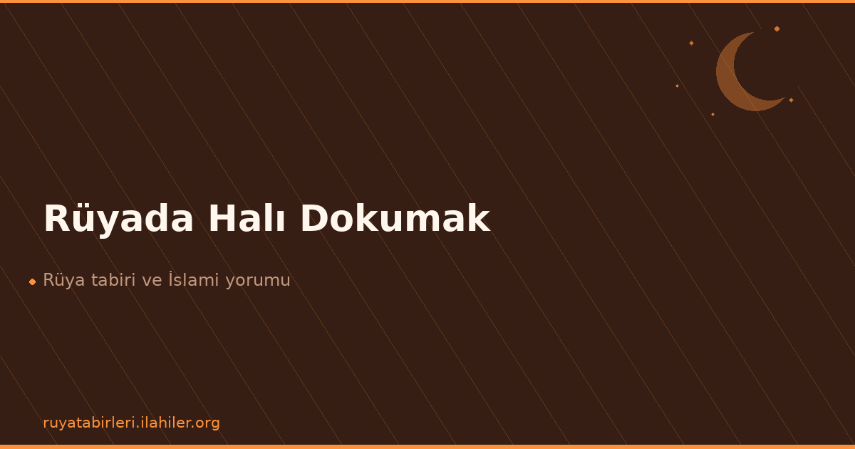 Rüyada Halı Dokumak