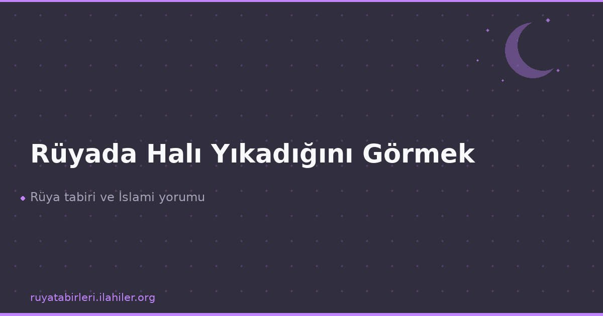 Rüyada Halı Yıkadığını Görmek