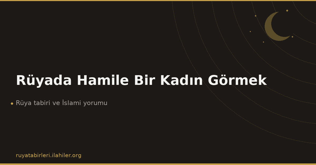 Rüyada Hamile Bir Kadın Görmek
