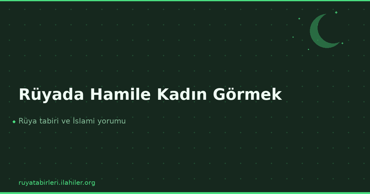 Rüyada Hamile Kadın Görmek