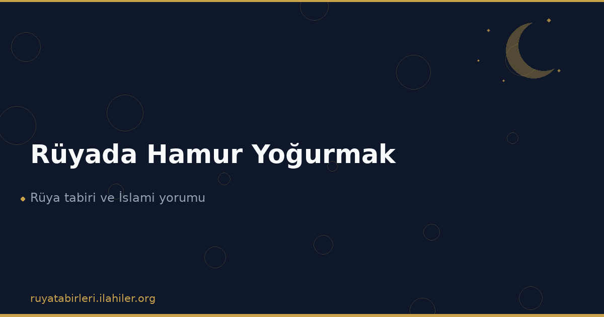 Rüyada Hamur Yoğurmak