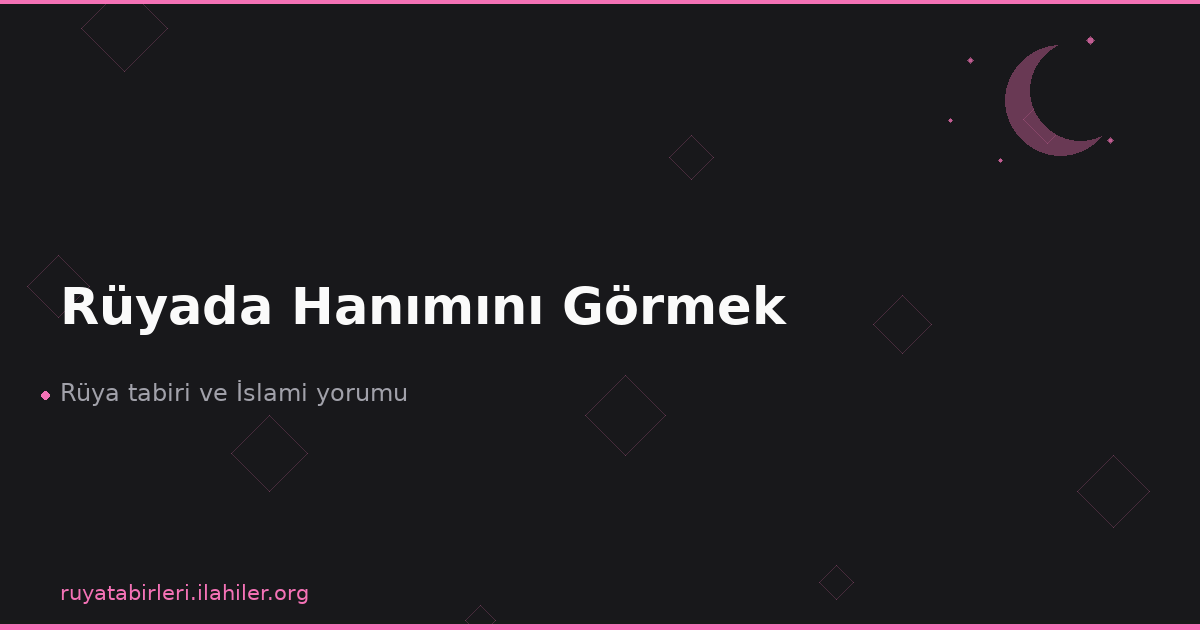 Rüyada Hanımını Görmek