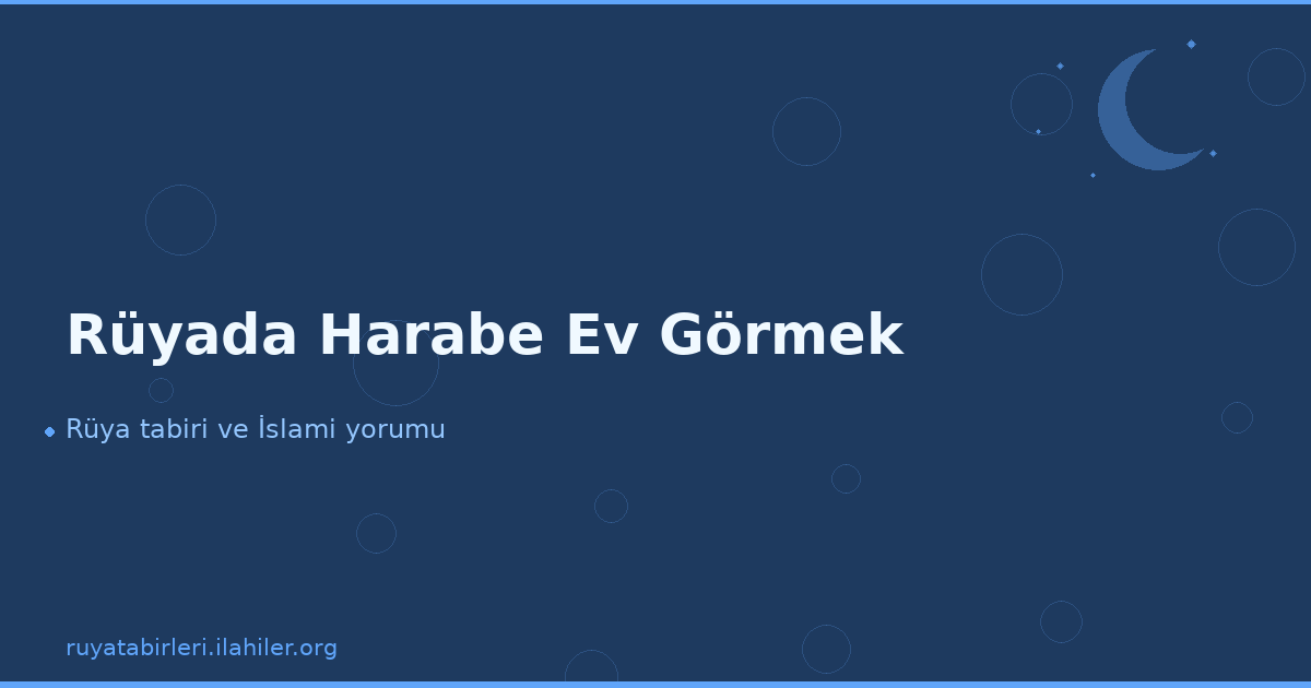 Rüyada Harabe Ev Görmek