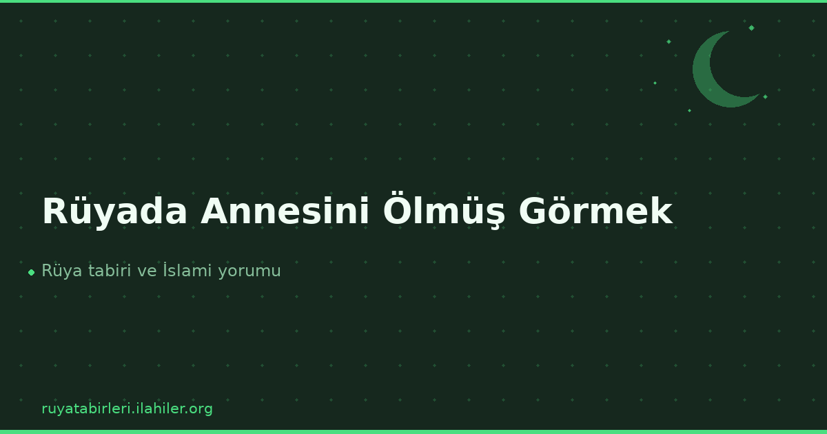 Rüyada Annesini Ölmüş Görmek