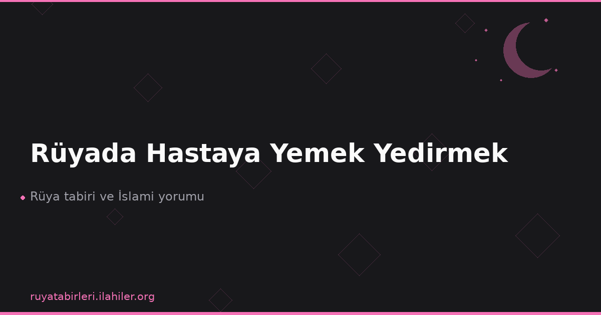 Rüyada Hastaya Yemek Yedirmek