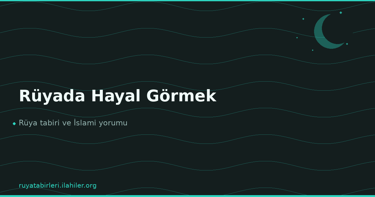 Rüyada Hayal Görmek