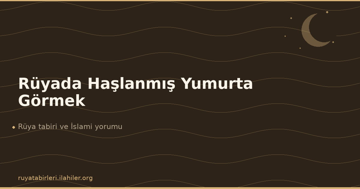 Rüyada Haşlanmış Yumurta Görmek