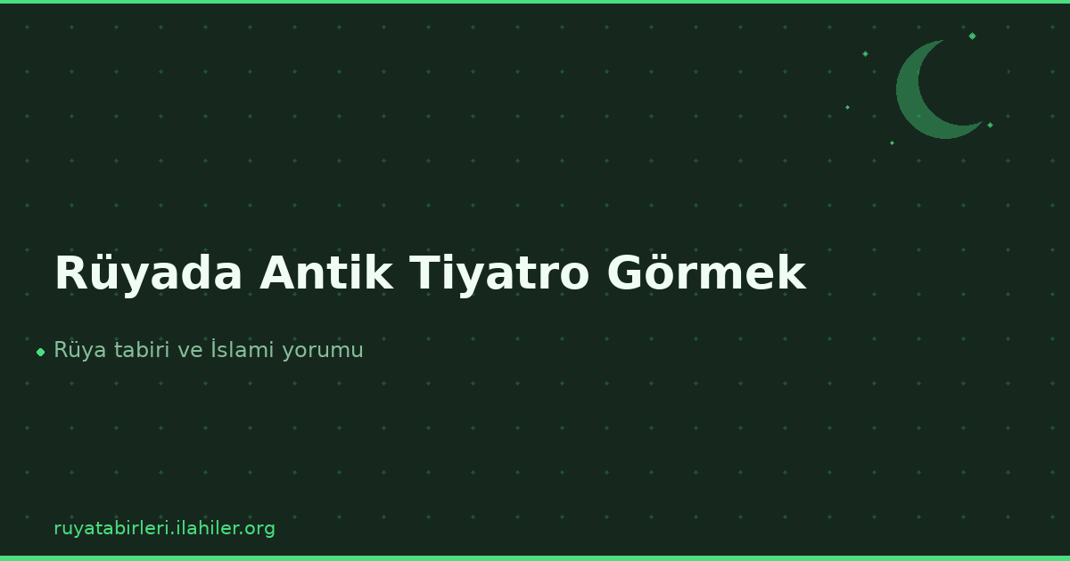 Rüyada Antik Tiyatro Görmek