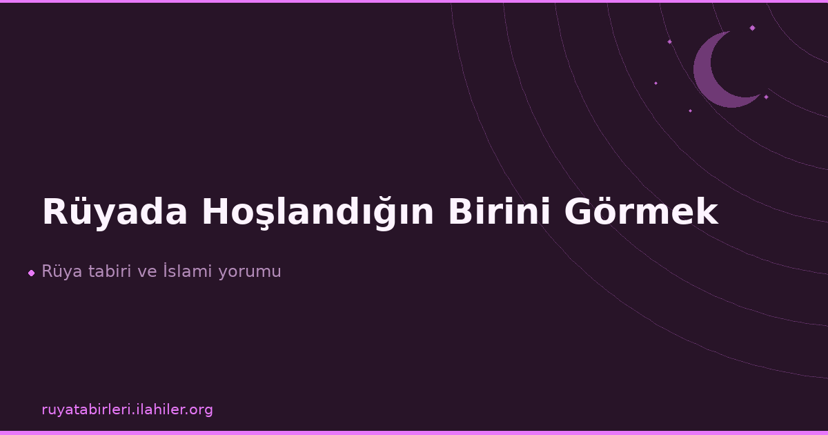 Rüyada Hoşlandığın Birini Görmek