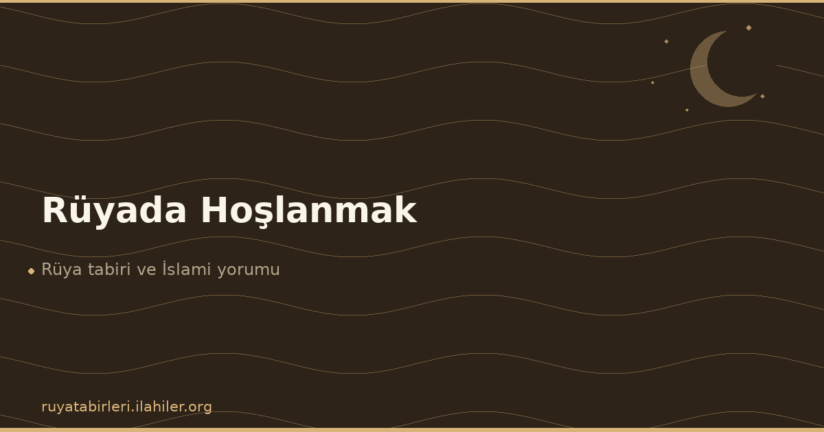 Rüyada Hoşlanmak