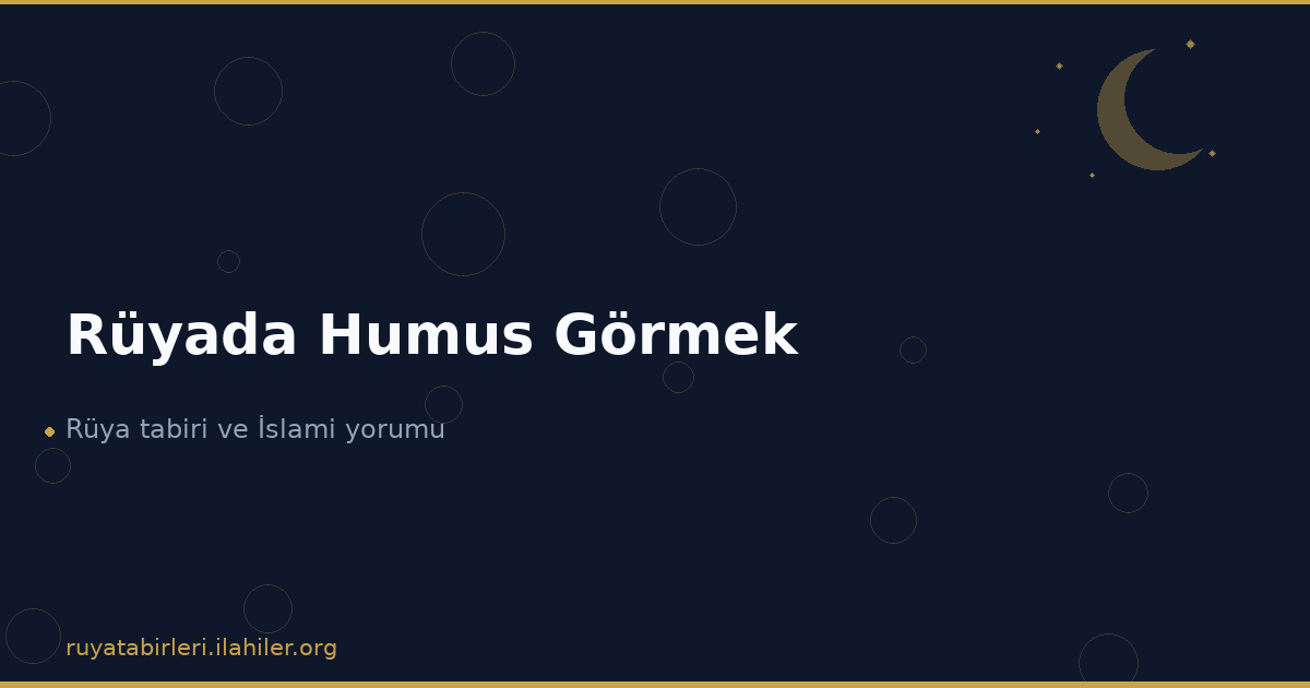 Rüyada Humus Görmek