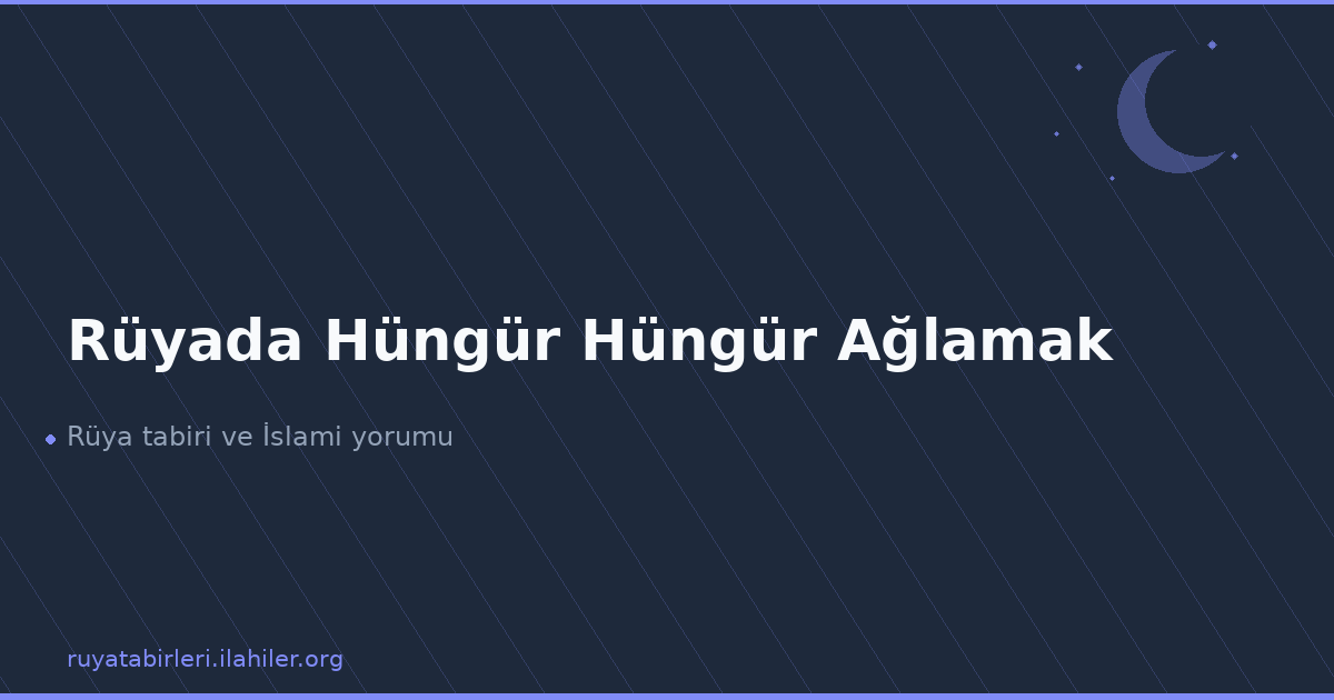 Rüyada Hüngür Hüngür Ağlamak