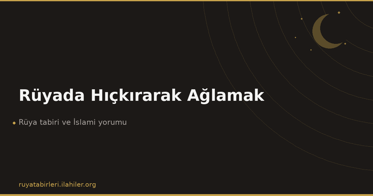 Rüyada Hıçkırarak Ağlamak