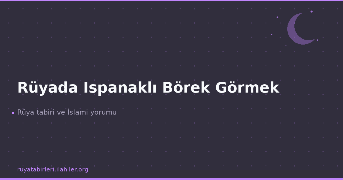 Rüyada Ispanaklı Börek Görmek