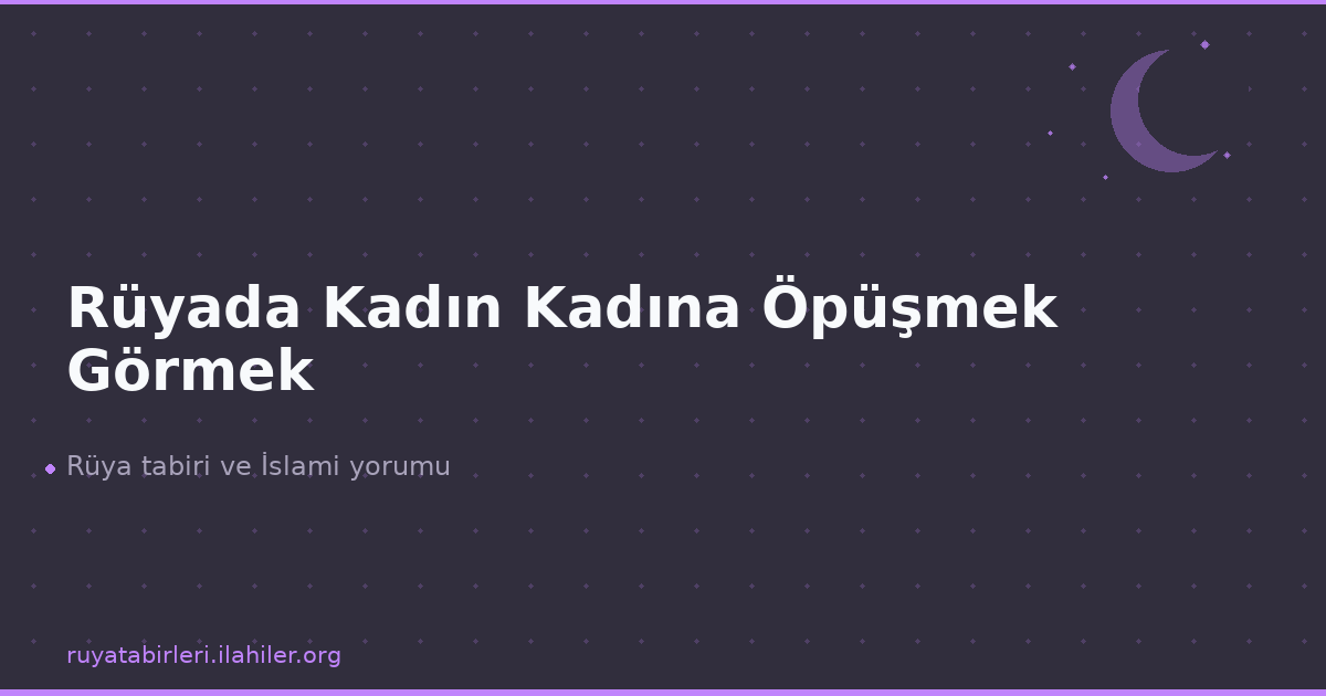 Rüyada Kadın Kadına Öpüşmek Görmek