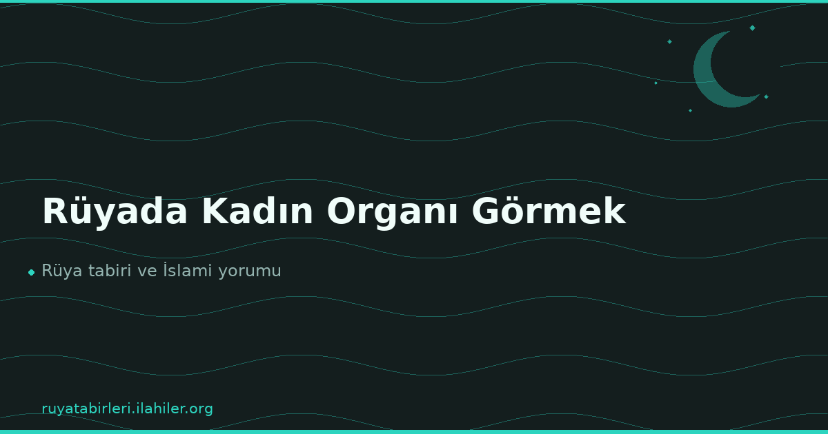 Rüyada Kadın Organı Görmek