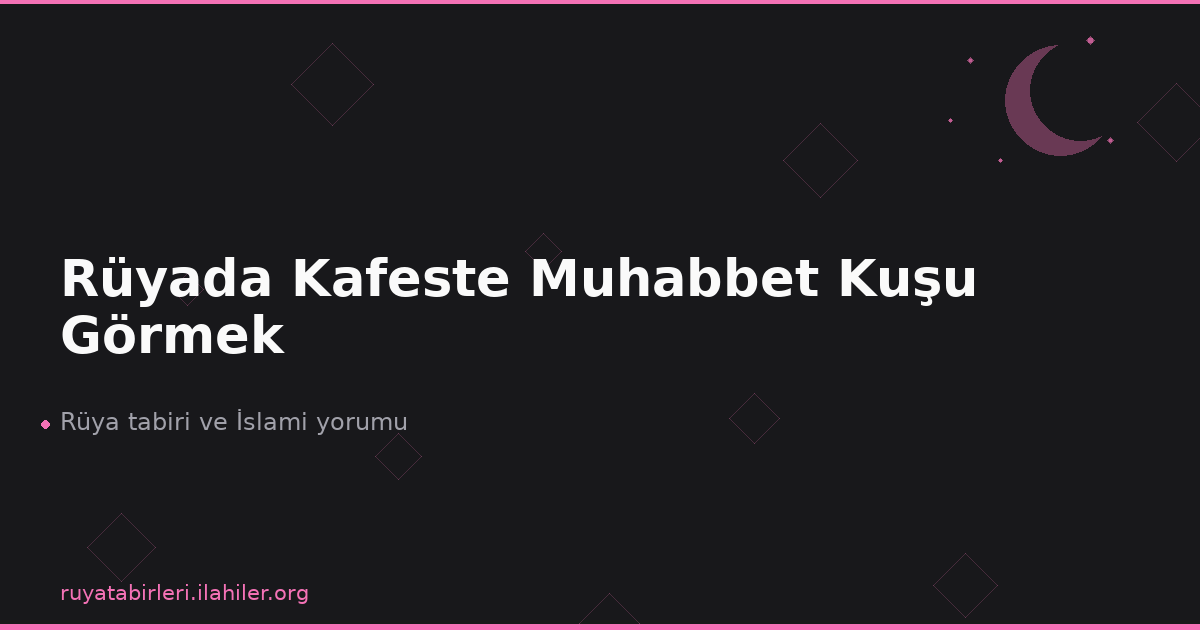 Rüyada Kafeste Muhabbet Kuşu Görmek