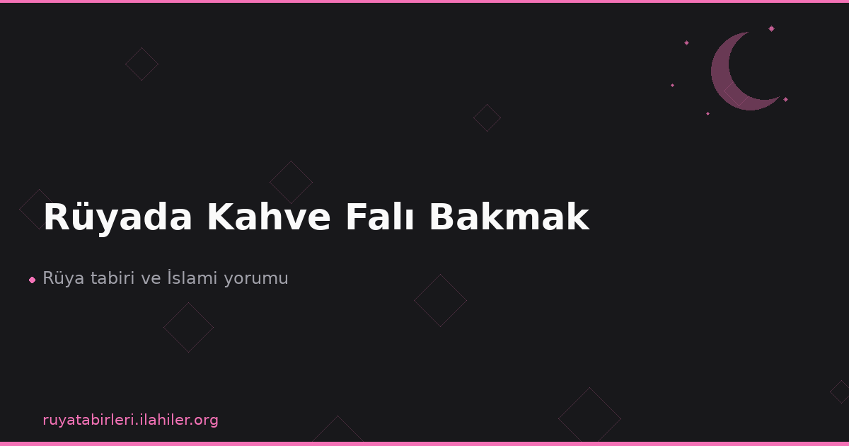 Rüyada Kahve Falı Bakmak